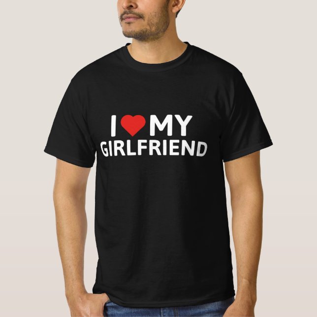 I Love My Girlfriend T-Shirt (Front)