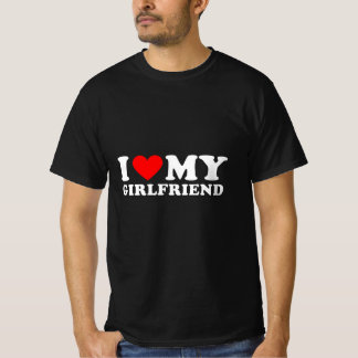 i love my girlfriend T-Shirt