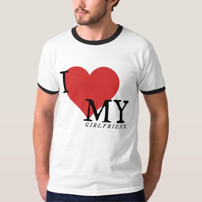 I Love My Girlfriend T-Shirt (Front)