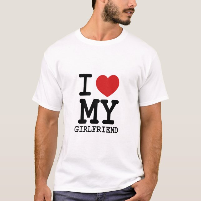 I Love My Girlfriend T-Shirt  (Front)