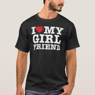 I LOVE MY Girlfriend T-Shirt