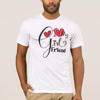 I LOVE MY GIRLFRIEND T-Shirt