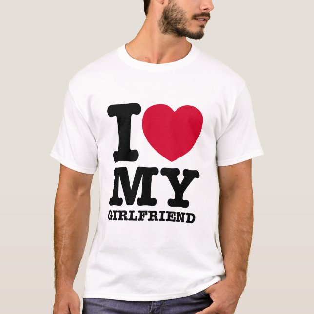 I LOVE MY Girlfriend T-Shirt (Front)