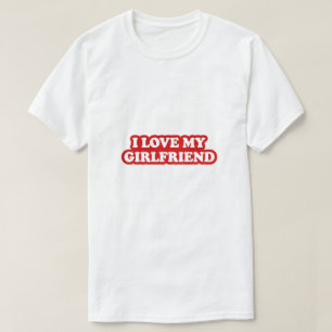 I Love My Girlfriend T-Shirt, Girlfriend love T-Shirt