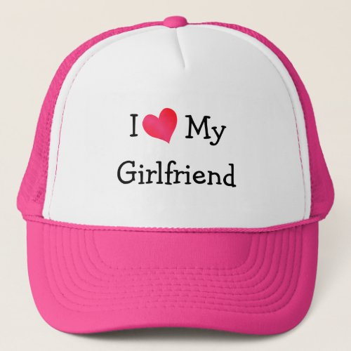 I Love My Girlfriend Trucker Hat