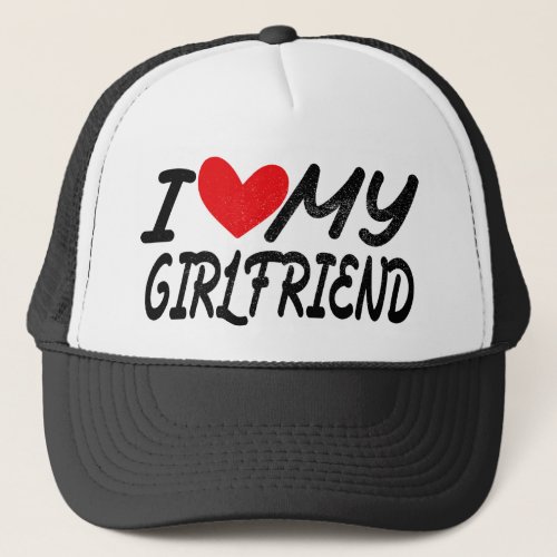 I love my girlfriend trucker hat