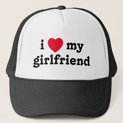 I Love My Girlfriend Trucker Hat