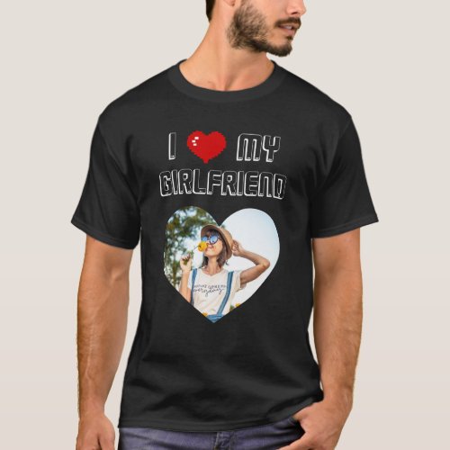  I Love My Girlfriend Valentines Day Gift for Men T_Shirt