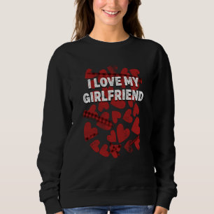 I Love My Girlfriend Valentines Day Humor  1 Sweatshirt