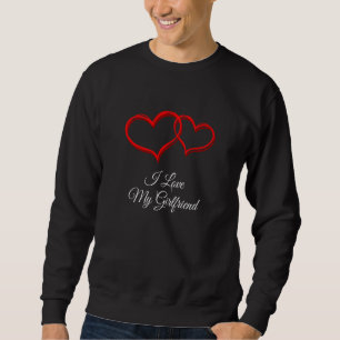 I Love My Girlfriend Valentines Day Humor Sweatshirt