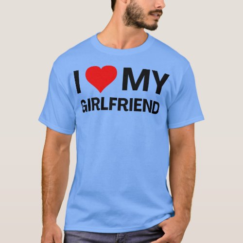 I Love My Girlfriend Valentines Day Romantic Anniv T_Shirt