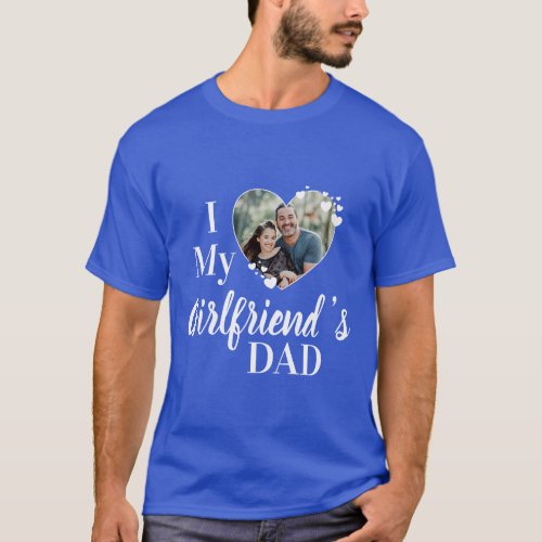 I Love My Girlfriends Dad Custom Photo  T_Shirt
