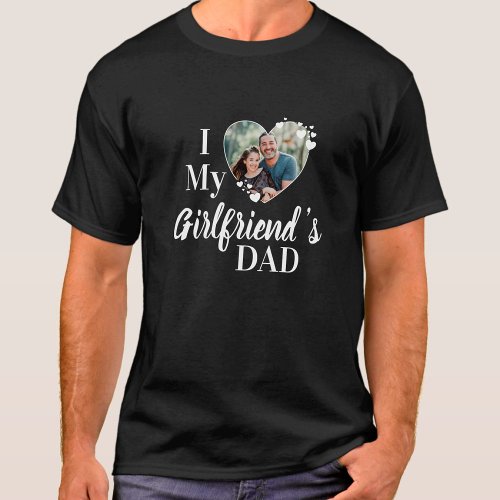 I Love My Girlfriends Dad Custom Photo T_Shirt