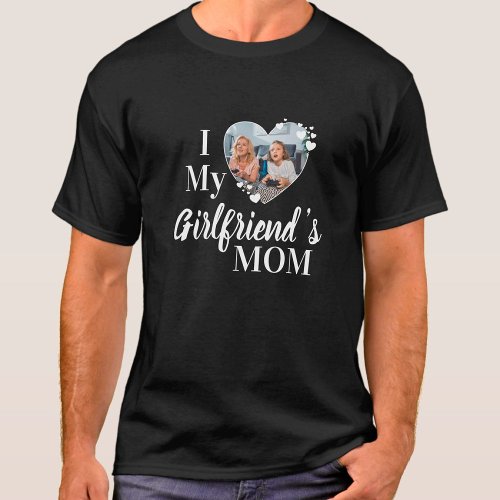 I Love My Girlfriends Mom Custom Photo T_Shirt