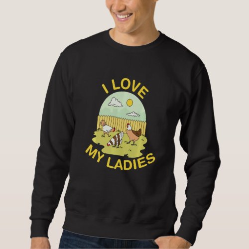 I Love My Girls Funny Chicken Sweatshirt