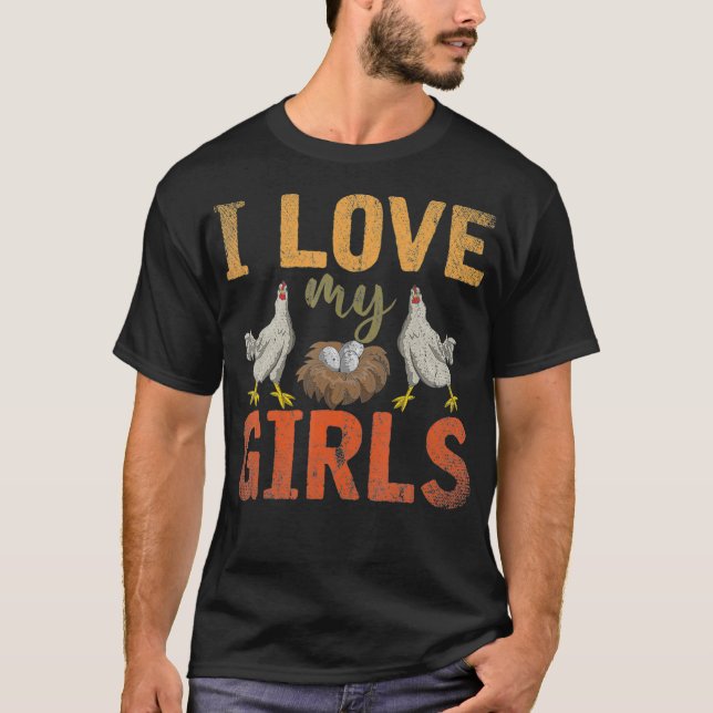 I Love My Girls Funny Farm Bird Animal Farmer Gift T-Shirt (Front)