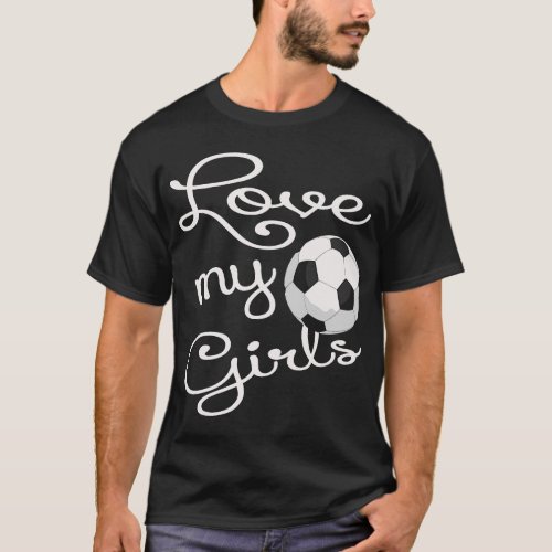 I Love My Girls Soccer Futbol for Mom_Cute Soccer  T_Shirt