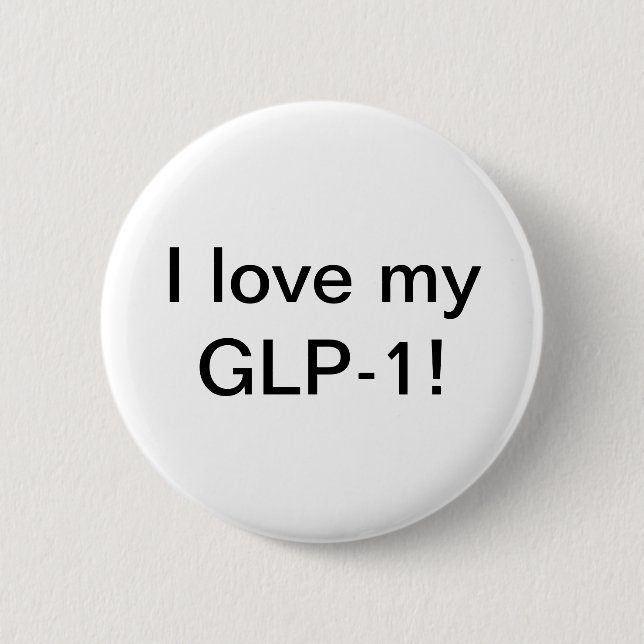I love my GLP-1 Button (Front)