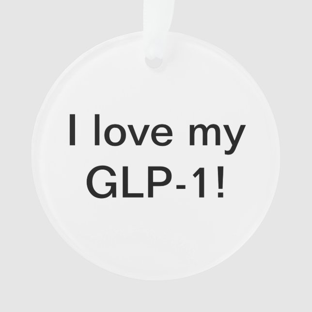 I love my GLP-1 Ornament (Front)