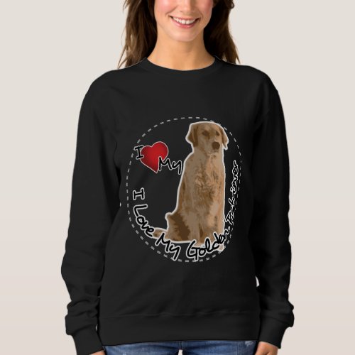 I Love My Golden Retriever Dog Sweatshirt