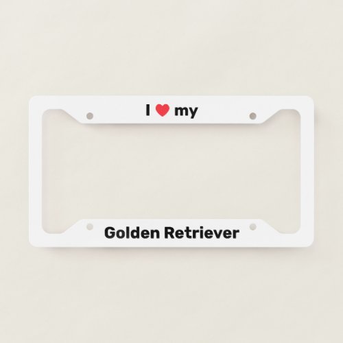 I Love My Golden Retriever White Custom License Plate Frame