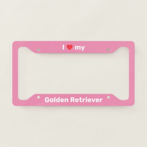 I Love My Golden Retriever White Pink Custom License Plate Frame