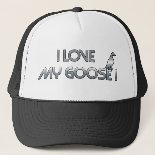 I love my goose trucker hat