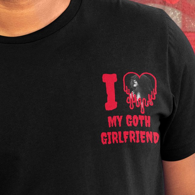 I Love My Goth Girlfriend Drip Red Heart Photo T-Shirt (I love my goth girlfriend slogan, with photo template in a heart, written in red dripping text)