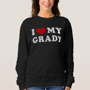 I Love My Grady I Heart My Grady Sweatshirt