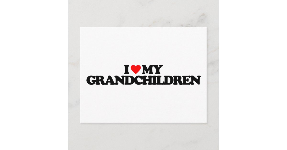 I LOVE MY GRANDCHILDREN POSTCARD | Zazzle