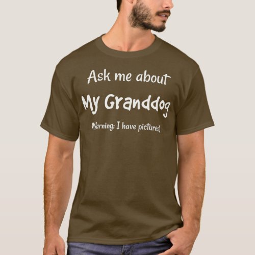 I Love My Granddog  Ask Me About My Granddog T_Shirt