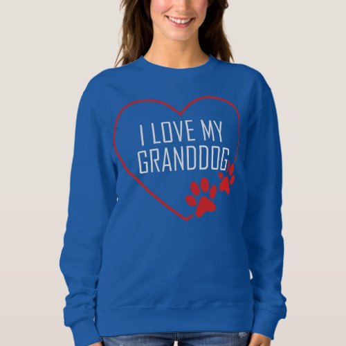 I love my Granddog Funny Dog Lover Granddad Sweatshirt