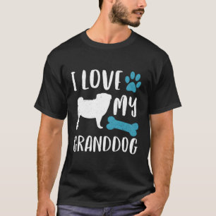 I Love My Granddog Shirt Pug Dog Grandma Grandpa G