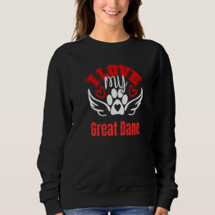 I Love My Great Dane Cute Loveable Fun Dog Tee's Sweatshirt