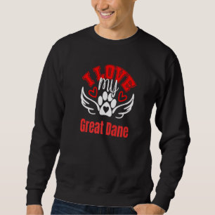I Love My Great Dane Cute Loveable Fun Dog Tee's Sweatshirt