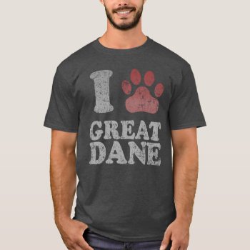 I Love My Great Dane T-shirt by clonecire at Zazzle