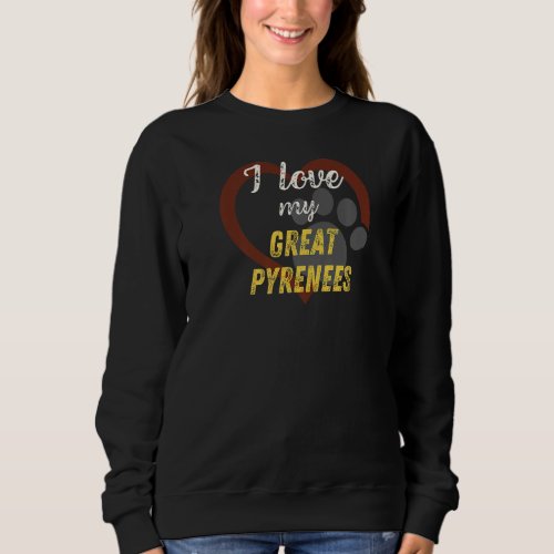 I Love My Great Pyrenees Dog Lover Sweatshirt