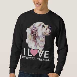 I Love My Great Pyrenees Sweatshirt