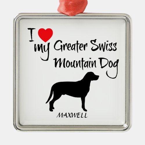 I Love My Greater Swiss Mountain Dog Metal Ornament