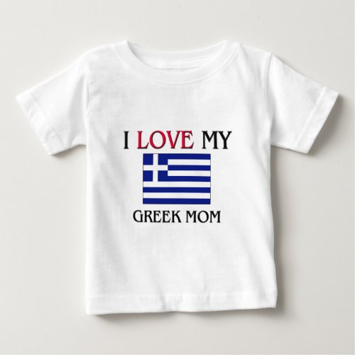 I Love My Greek Mom Baby T_Shirt