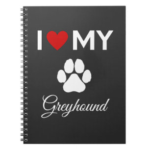 I love my Greyhound dog custom text Notebook