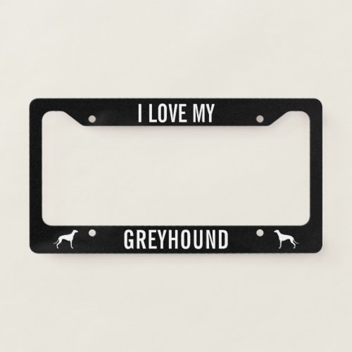 I Love My Greyhound  Dog Silhouettes Custom License Plate Frame