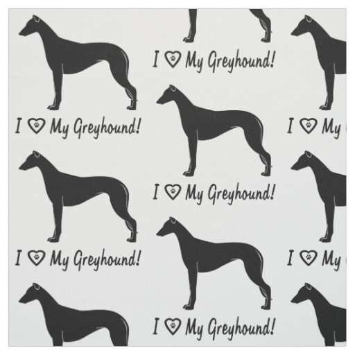 I Love My Greyhound! Fabric