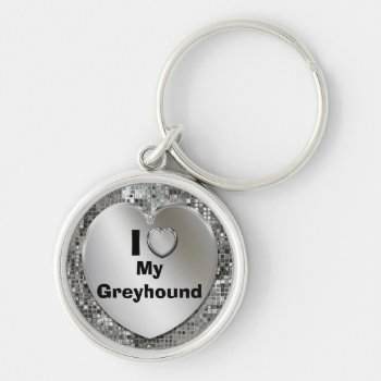 I Love My Greyhound Heart Keychain by MetalShop at Zazzle