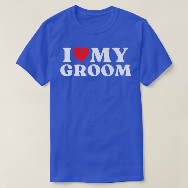 I Love My Groom Family Relative My Favorite Groom  T-Shirt (Design Front)