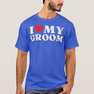 I Love My Groom Family Relative My Favorite Groom T-Shirt