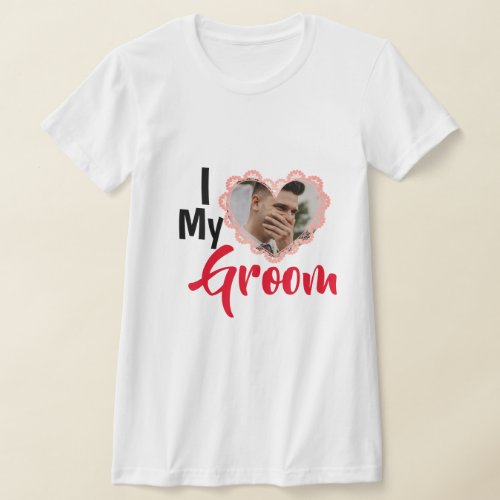 I Love My Groom Heart Wedding Personalized Photo   T_Shirt