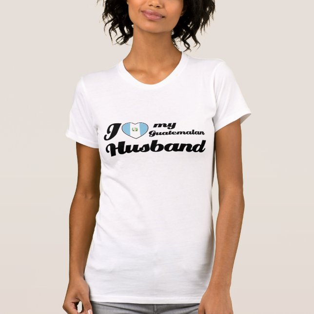 I love my Guatemalan Husband T-Shirt (Front)