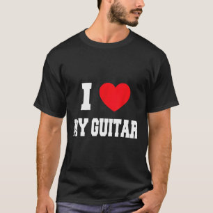 I Love My Guitar T-Shirt