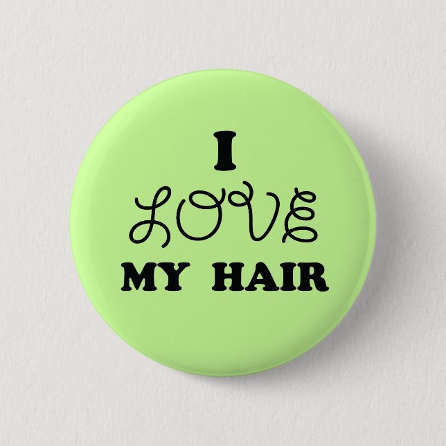 I love my hair pinback button (Front)